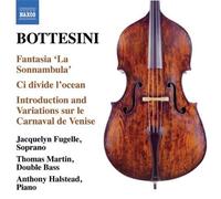 Bottesini: Fantasia 'La Sonnambula'; Ci divide l'ocean; Introduction et Variations sur le Carnaval de Venise by Thomas Martin, Anthony Halstead, Jacquelyn Fugelle (2009-02-24)
