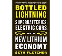 BOTTLED LIGHTNING: Superbatteries, Electric Cars, and the New Lithium Economy