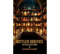 Bottled Oddities: The Collected Poems of Dawson Hann