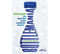 Bottlemania: How Water Went on Sale and Why We Bought it