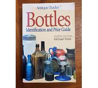 Bottles Identification and Price Guide, 4th. Ed (Antique Trader's Price Guides Series)