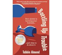 Bottling Up Trouble: How alcohol is harming your business... and what to do about it