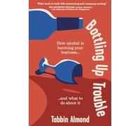 Bottling Up Trouble: How alcohol is harming your business... and what to do about it