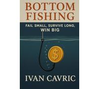 Bottom Fishing: Fail Small, Survive Long, Win Big