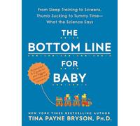 Bottom Line for Baby: From Sleep Training to Screens, Thumb Sucking to Tummy Time--What the Science Says