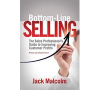 Bottom Line Selling: The Sales Professional's Guide to Improving Customer Profits