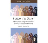 Bottom Set Citizen: Ability Grouping in Schools - Meritocracy’s Undeserving (Routledge Advances in Sociology)