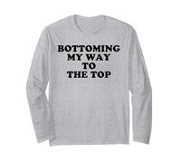 Bottoming My Way to The Top Funny Bold Sarcastic LGBTQ Humor Long Sleeve T-Shirt