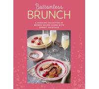 Bottomless Brunch : A Dazzling Collection of Brunch Recipes Paired with the Perfect Cocktail