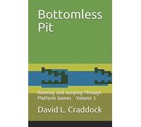Bottomless Pit: Running and Jumping Through Platform Games - Volume 1
