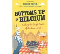 Bottoms up in Belgium: Seeking the High Points of the Low Land: Seeking the High Points of the Low Lands (Paperback) - Common