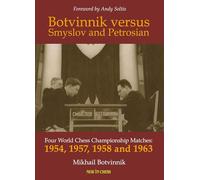 Botvinnik versus Smyslov and Petrosian: Four World Chess Championship Matches: 1954, 1957, 1958 and 1963