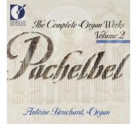Bouchard, Antoine - Pachelbel - Complete Organ Works, Vol 2