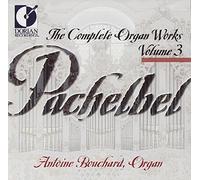 Bouchard, Antoine - Pachelbel - The Complete Organ Works, Vol 3