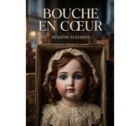 Bouche en coeur: L'histoire d'une poupée moderne du dix neuvième siècle dotée d'intelligence et de sentiments.