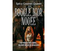 Boucle d’Or Nouée: Une voleuse, trois alphas… une dark fantasy de possession (Grimms Dark : Contes de Monstres Sombres et Romances Omegaverse)