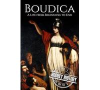 Boudica: A Life from Beginning to End