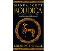 Boudica: Dreaming The Eagle: (Boudica 1): An utterly convincing and compelling epic that will sweep you away to another place and time