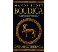 Boudica: Dreaming The Eagle: (Boudica 1): An utterly convincing and compelling epic that will sweep you away to another place and time (Boudica)