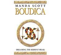 Boudica: Dreaming The Serpent Spear: (Boudica 4): An arresting and spell-binding historical epic which brings Iron-Age Britain to life (Boudica)