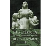 Boudica: The British Revolt Against Rome AD 60 (Roman Conquest of Britain)