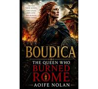 BOUDICA: THE QUEEN WHO BURNED ROMAN BRITAIN