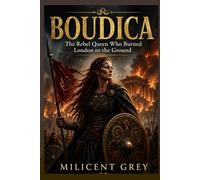 BOUDICA: The Rebel Queen Who Burned London to the Ground