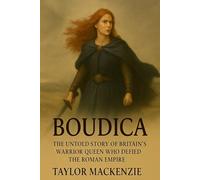 Boudica: The Untold Story of Britain’s Warrior Queen Who Defied the Roman Empire (Famous Scots)