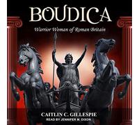 Boudica: Warrior Woman of Roman Britain (The Women in Antiquity Series)