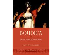 Boudica: Warrior Woman of Roman Britain (Women in Antiquity)