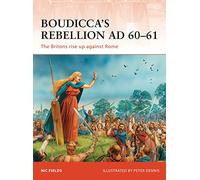 Boudicca’s Rebellion AD 60-61: The Britons rise up against Rome: 233 (Campaign)
