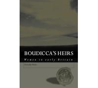 Boudicca's Heirs: Women in Early Britain