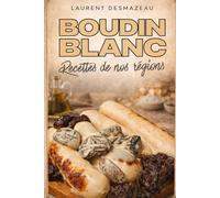 BOUDIN BLANC: Le Livre de Référence du Boudin Blanc Maison (Apprendre à faire sa charcuterie)