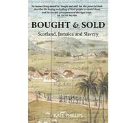 Bought and Sold: Slavery, Scotland and Jamaica: Slavery, Scotland and Jamacia