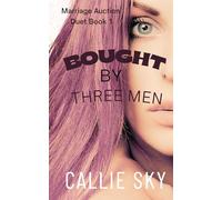Bought By Three Men: A Billionaire Romance (Marriage Auction Duet)
