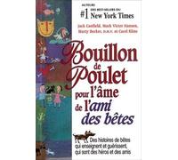 Bouillon de poulet de l'ami des bêtes: Des histoires de bêtes qui enseignent et guérissent, qui sont des héros et des amis