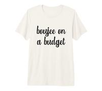 Boujee On A Budget Funny Bougie Expensive Luxury Urban Slang Premium T-Shirt