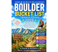 Boulder Bucket list Travel Guide 2026: Discover Mountain Trails, Rock Climbing & Outdoor Adventures with Smart Itineraries, Hidden Gems & Local Tips for an Unforgettable Colorado Escape