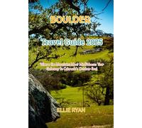 BOULDER HIKING GUIDE 2025: Where the Mountains Meet Mindfulness: Your Gateway to Colorado’s Outdoor Soul (Hidden Trails & Timeless Tales: A Guide to Offbeat Escapes for the Curious Explorer)