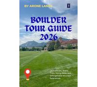 Boulder Tour Guide 2026: Local Secrets, Scenic Trails, Dining Gems, and Unforgettable Mountain Experiences
