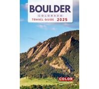 Boulder Travel Guide: Your Comprehensive Guide to Boulder's Best Attractions, Dining, and Accommodations with an Essential Planner for the Ultimate Adventure (The Colorado Essential Guidebook Series)