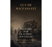 Boule de Suif et autres nouvelles (édition illustrée): Six nouvelles de Guy de Maupassant : texte intégral et 13 illustrations originales