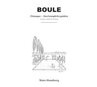 Boule: Pétanque - den kompletta guiden: teknik, taktik & träning