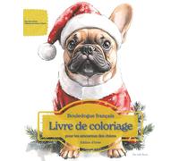 Bouledogue français: Livre de coloriage pour les amoureux des chiens - Édition d’hiver (Nos chiens adorés)