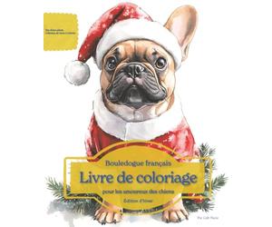Bouledogue français: Livre de coloriage pour les amoureux des chiens - Édition d’hiver (Nos chiens adorés)