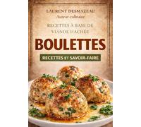 BOULETTES : RECETTES ET SAVOIR-FAIRE: Le guide complet pour maîtriser la viande hachée, les sauces et les gestes essentiels (** MES OUVRAGES **)