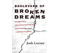 Boulevard of Broken Dreams - Why Public Efforts to Boost Entreprenuership and Venture Capital Have Failed - and What to Do About It: Why Public ... Series on Innovation and Entrepreneurship)