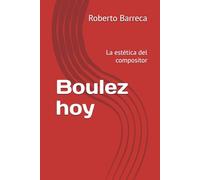 Boulez hoy: La estética del compositor (Roberto Barreca)