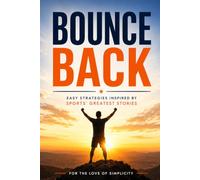 Bounce Back: Easy Strategies from Sports' Greatest Comeback Stories: 38 (For the Love of Simplicity)