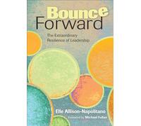 Bounce Forward: The Extraordinary Resilience of Leadership